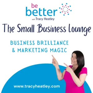 Small Business Lounge With Tracy Heatley podcast cover image that has the name of the podcast and the words Business Brilian & Marketing Magic, with an image of Tracy too.