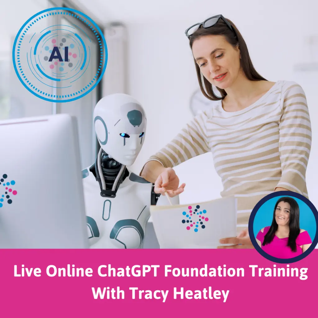 ChatGPT Foundation Workshop image of Female training AI to do marketing tasks for her, with an image of Tracy Heatley and a footer note that ays Live Online ChatGPT Foundation Training With Tracy Heatley