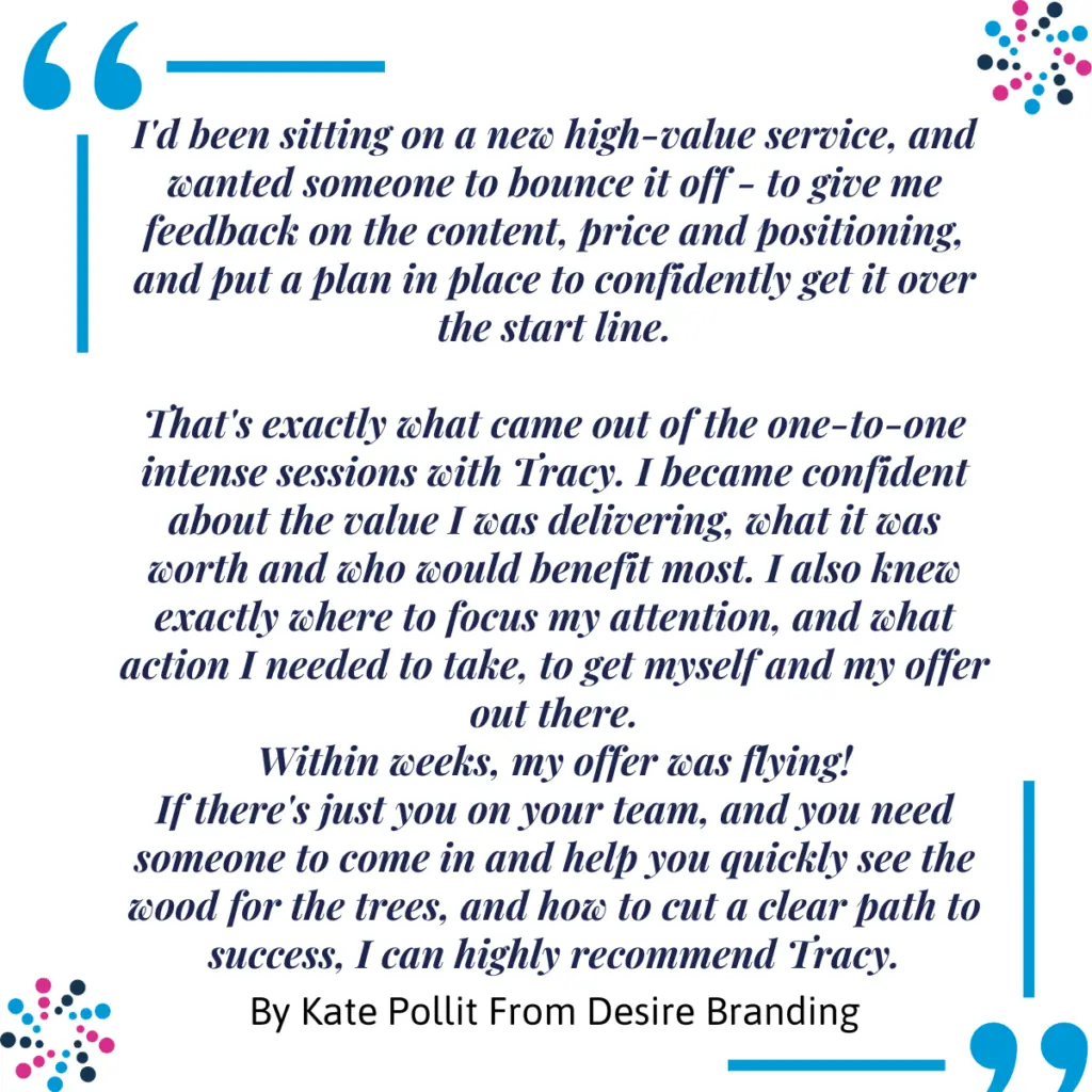 Individual Program client testimonial for Tracy Heatley, from Kate Pollitt, from Desire Branding, about the positive impact a results of her one-to-one mentoring sessions with Tracy heatley