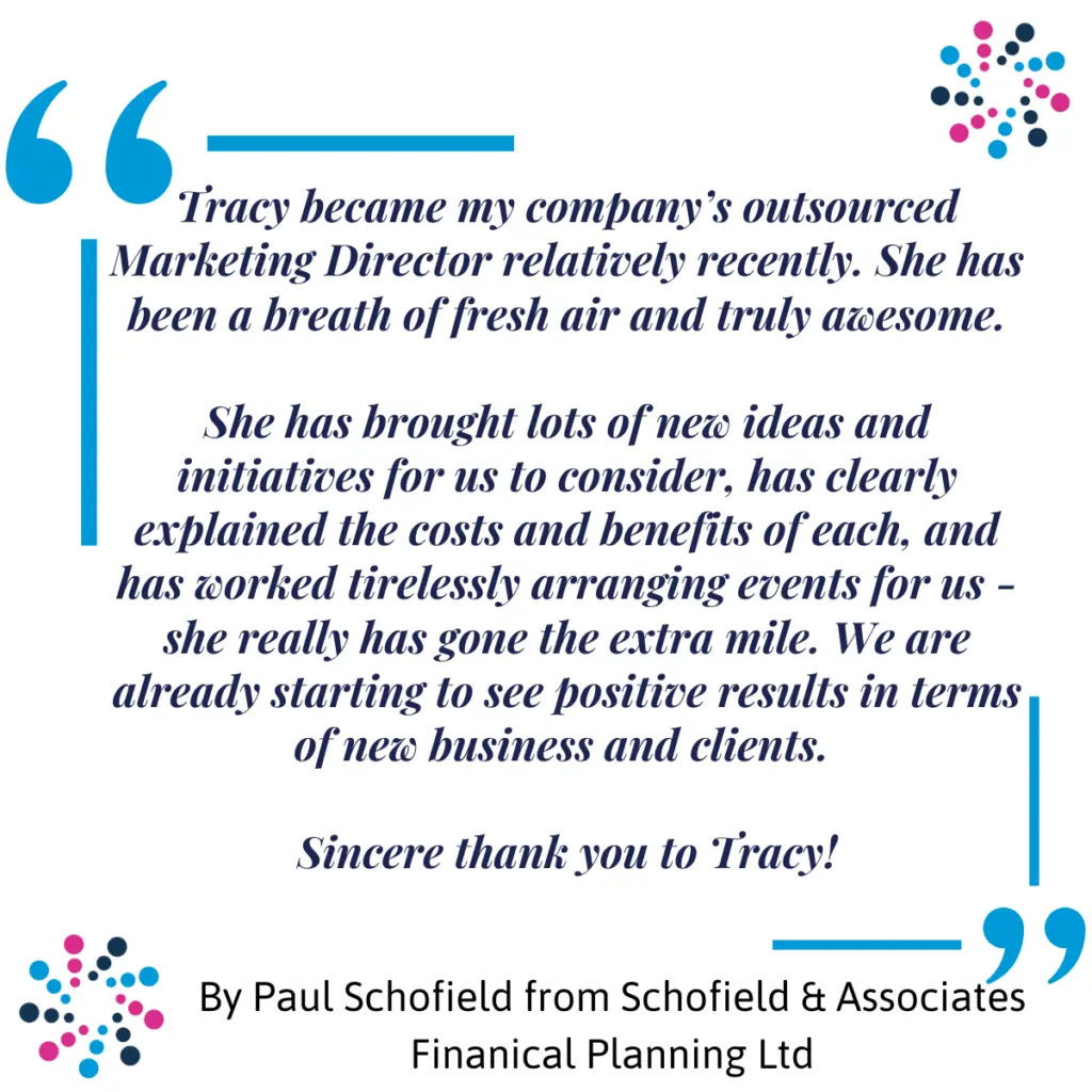 Outsourced Marketing Director client testimonial for Tracy Heatley, from Paul Schofield, from Schofield & Associates Financial Planning Ltd.